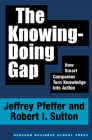 The Knowing-Doing Gap: How Smart Companies Turn Knowledge Into Action By Jeffrey Pfeffer, Robert I. Sutton Cover Image