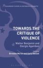 Towards the Critique of Violence (Bloomsbury Studies in Continental Philosophy) Cover Image