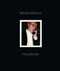 Brigid Berlin: Polaroids By Brigid Berlin (Photographer), Dagon James (Editor), Vincent Fremont (Editor) Cover Image