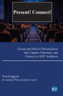 Present! Connect!: Create and Deliver Presentations that Capture, Entertain, and Connect to ANY Audience By Tom Guggino Cover Image