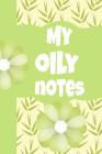 My Oily Notes: Ultimate Essential Oil Recipe Notebook: This Is a 6x9 91 Pages of Prompted Fill in Aromatherapy Information. Makes a G By Aromiss Berry Publishing Cover Image