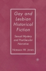 Gay and Lesbian Historical Fiction: Sexual Mystery and Post-Secular Narrative By N. Jones Cover Image