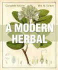 A Modern Herbal: The Complete Edition By Margaret Grieve Cover Image