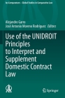 Use of the Unidroit Principles to Interpret and Supplement Domestic Contract Law (Ius Comparatum - Global Studies in Comparative Law #51) By Alejandro Garro (Editor), José Antonio Moreno Rodríguez (Editor) Cover Image