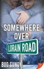 Somewhere Over Lorain Road By Bud Gundy Cover Image