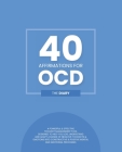 40 Affirmations for OCD - The Diary: Tracking and Analysis of Obsessive Compulsive Disorder Compulsions New Mental Thought Pattern Creation and Monito Cover Image