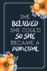 She Believed She Could So She Became A Principal: Principal Gift From Staff/Students Appreciation Gift For Principal Funny Novelty Gift (Alternative T Cover Image