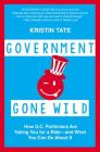 Government Gone Wild: How D.C. Politicians Are Taking You for a Ride -- and What You Can Do About It Cover Image