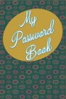My Password Book: Keep Track Of All Your Website Login Info In 1 Place! Great For Business Or Personal As We All Have Many Sites We Visi Cover Image
