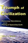 Triumph of Civilization: Democracy, Nonviolence, and the Piloting of Spaceship Earth By Glen T. Martin Cover Image