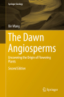 The Dawn Angiosperms: Uncovering the Origin of Flowering Plants (Springer Geology) By Xin Wang Cover Image