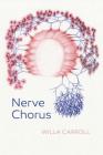 Nerve Chorus By Willa Carroll Cover Image