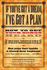 If You've Got a Dream, I've Got a Plan: How to Get Your Songs Heard by Music Industry Professionals By Kelley Lovelace Cover Image