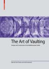 The Art of Vaulting: Design and Construction in the Mediterranean Gothic By Paula Fuentes (Editor), Anke Wunderwald (Editor) Cover Image