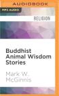 Buddhist Animal Wisdom Stories By Mark W. McGinnis, Rachel Yoder (Read by), Sanjiv Jhaveri (Read by) Cover Image
