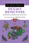 The Weiser Book of Occult Detectives: 13 Stories of Supernatural Sleuthing By Judika Illes (Editor) Cover Image