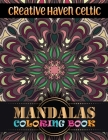 Creative Haven Celtic Mandalas Coloring Book: Mandala Coloring Book For adult Relaxation and Stress Management Coloring Book who Love Mandala ... Colo By Creative Gift Patterns Cover Image