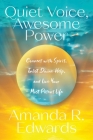 Quiet Voice, Awesome Power: Connect with Spirit, Enlist Divine Help, and Live Your Most Potent Life By Amanda R. Edwards Cover Image