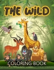 The Wild Coloring Book: Wild Coloring Book, Wild Animals Coloring Book, Animals Coloring Book, Stress Relieving and Relaxation Coloring Book By Shirley L Maguire Cover Image