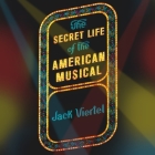 The Secret Life of the American Musical Lib/E: How Broadway Shows Are Built Cover Image