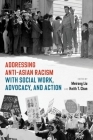 Addressing Anti-Asian Racism with Social Work Advocacy and Action By Meirong Liu (Editor), Keith Chan (Editor) Cover Image