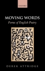 Moving Words: Forms of English Poetry By Derek D. Attridge Cover Image
