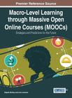 Macro-Level Learning through Massive Open Online Courses (MOOCs): Strategies and Predictions for the Future By Elspeth McKay (Editor), John Lenarcic (Editor) Cover Image