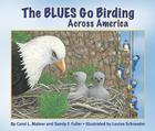 The BLUES Go Birding Across America By Carol Malnor, Sandy Fuller, Louise Schroeder (Illustrator) Cover Image