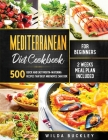 Mediterranean Diet Cookbook for Beginners: 500 Quick and Easy Mouth-watering Recipes that Busy and Novice Can Cook, 2 Weeks Meal Plan Included By Wilda Buckley Cover Image