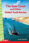 The Suez Canal and Other Global Trade Routes (Social Studies: Informational Text) By Jennifer Maharajh Cover Image