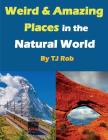 Weird and Amazing Places in the Natural World: (Age 5 - 8) (Wonders of the World) Cover Image
