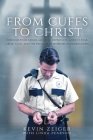 From Cuffs to Christ: Freedom from Xanax, Alcohol, Depression, Anxiety, Fear, Abuse, Guilt, and the Pressure of Working in Corrections Cover Image