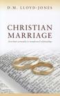 Christian Marriage: From Basic Principles to Transformed Relationships By D. M. Lloyd-Jones Cover Image