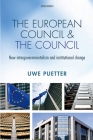 European Council and the Council: New Intergovernmentalism and Institutional Change By Uwe Puetter Cover Image
