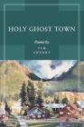 Holy Ghost Town: Poems By Tim Sherry Cover Image