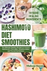 Hashimoto Diet Smoothies: The Ultimate Healthy Recipes to reverse Hashimoto's Thyroiditis, Hypothyroidism and Thyroid Dysfunction Cover Image