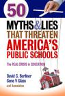 50 Myths and Lies That Threaten America's Public Schools: The Real Crisis in Education By David C. Berliner, Gene V. Glass Cover Image