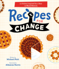 Recipes for Change: 12 Dishes Inspired by a Year in Black History By Michael Platt, Alleanna Harris (Illustrator) Cover Image