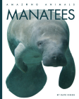Manatees (Amazing Animals) By Kate Riggs Cover Image