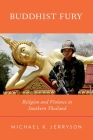 Buddhist Fury: Religion and Violence in Southern Thailand Cover Image