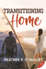 Transitioning Home By Heather K. O'Malley Cover Image