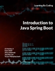 Introduction to Java Spring Boot: Learning By Coding By Dave Wolf, Afua Ankomah, Jennifer Lee Cover Image