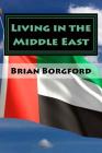 Living in the Middle East: Volume I - 2003-04 By Brian Borgford Cover Image