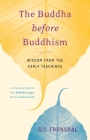 The Buddha before Buddhism: Wisdom from the Early Teachings Cover Image