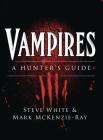 Vampires: A Hunter's Guide (Dark Osprey) By Steve White, Mark McKenzie-Ray, Darren Tan (Illustrator) Cover Image