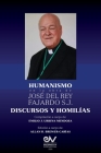 HUMANISMO en la obra de José del Rey Fajardo S.J. Discursos y Homilías By José del Rey, Emilio J. Urbina Mendoza (Compiled by), Allan R. Brewer-Carías (Editor) Cover Image