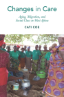Changes in Care: Aging, Migration, and Social Class in West Africa (Global Perspectives on Aging) Cover Image