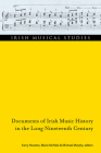 Documents of Irish music history in the long nineteenth century (Irish Musical Studies #12) By Kerry Houston (Editor), Maria McHale (Editor), Michael Murphy (Editor) Cover Image