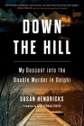 Down the Hill: My Descent into the Double Murder in Delphi By Susan Hendricks Cover Image