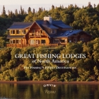 Great Fishing Lodges of North America: Fly Fishing's Finest Destinations By Paul Fersen, Tom Rosenbauer (Foreword by) Cover Image
